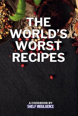 Shelf Indulgence - world's worst recipes  Delightfully Disastrous Dish - X555z
