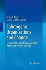 Salutogenic organizations and change: The concepts behind organizational health 