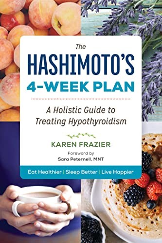 The Hashimoto's 4-Week Plan: A Holistic Guide to Treating Hypoth