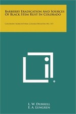Barberry Eradication And Sources Of Black Stem Rust In Colorado: Colorado Agricu