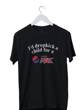 I'd Dropkick A Child For A Pepsi Max Graphic T-Shirt Mens S M L XL 2 3 4 XL  