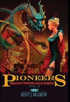 Pioneers: Volume II - Dragon Tooth Gold Series by Kent J McGrew [Hardback]