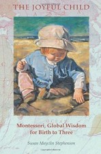 Das freudige Kind: Montessori, globale Weisheit zur Geburt zu drei