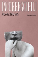 Incorreggibili [Paperback] [Jul 05, 2024] Moretti, Paola