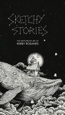 Sketchy Stories: The Sketchbook Art of Kerby Rosanes - flexibound Rosanes, K...