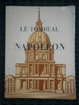 Colonel Pol Payard: Le Tombeau de Napoléon / Editions Albert Morancé