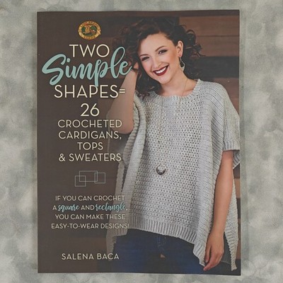 Two Simple Shapes Crochet Pattern Cardigans Tops Sweaters Book Salena Baca
