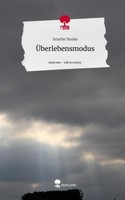 ÜBerlebensmodus. Life Is A Story - Story.One Amelie Noske
