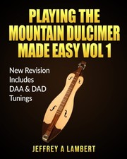 Playing The Mountain Dulcimer Made Easy: New Revision