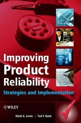 Improving Product Reliability: Strategies and Implementation by Mark A Levin