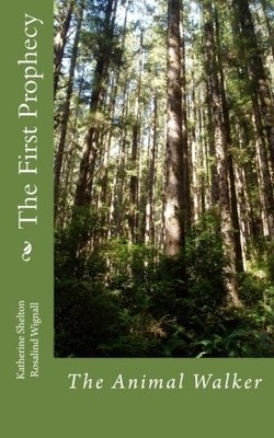THE FIRST PROPHECY (THE ANIMAL WALKER) (VOLUME 1) By Katherine Shelton NEW