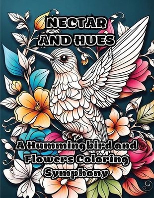 Nectar and Hues: A Hummingbird and Flowers Coloring Symphony by Colorzen Paperba