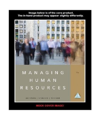 MANAGING HUMAN RESOURCES 11/E, Susan E. Jackson, Randall S. Schuler, Steve Werne