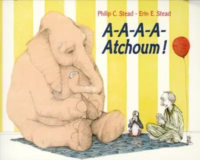 A-A-A-A-Atchoum!, Erin E. Stead, Philip Christian Stead und Elisabeth Duval