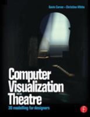 Computer Visualization for the Theatre : 3D Modelling for Designe