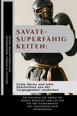 Savate-Superfhigkeiten: Coole Moves und tolle Geschichten aus der Vergangenheit