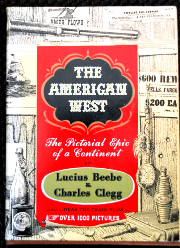 The American West Pictorial Epic Continent Lucius Beebe Charles Clegg 1955