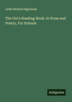 The Girl's Reading-Book: In Prose And Poetry, For Schools Lydia Howard Sigourney