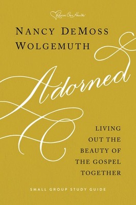 Adorned Study Guide: Living Out the Beauty of the Gospel Together - paperbac...