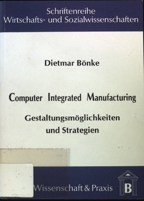 Computer integrated manufacturing : Gestaltungsmöglichkeiten und Strategien. Sch