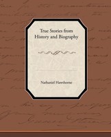 Nathaniel Hawthorne | True Stories From History And Biography | Taschenbuch