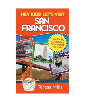 Hey Kids! Let's Visit San Francisco: Fun Facts and Amazing Discoveries for Kids,