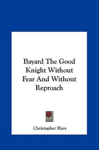 Bayard the Good Knight Without Fear and Without Reproach by Christopher ...