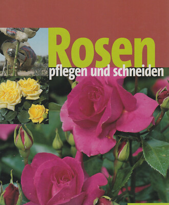 Rosen pflegen und schneiden - Eckart Haenchen Gartenratgeber Pflanzen Buch