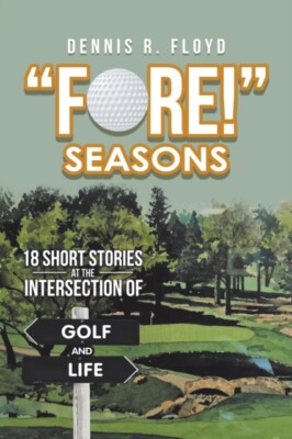 Floyd - Fore! Seasons  18 Short Stories at the Intersection of Golf  - X555z