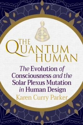 The Quantum Human: Understanding the Evolution of Consciousness, the Solar Plexu