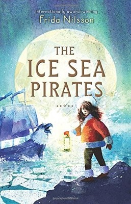 ICE SEA PIRATES By Frida Nilsson - Hardcover *Excellent Condition*