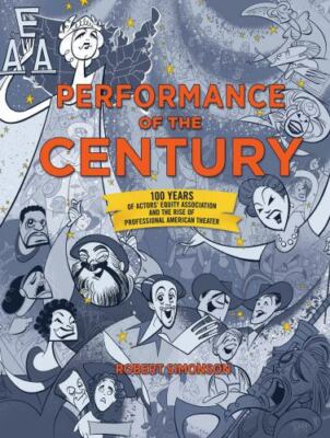Performance of the Century: 100 Years of Actors' Equity Association and the Ri..