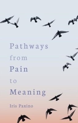 Pathways from Pain to Meaning by Iris Paxino (Paperback Book)