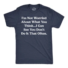 Mens Funny T Shirts Im Not Worried About What You Think I Can See You Dont Do It