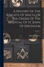 A History Of The Knights Of Malta Or The Order Of The Hospital Of St. John Of Je