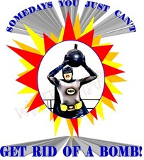 Men's TShirt: Batman: Somedays You Can't Get Rid Of A Bomb Adam West Parody
