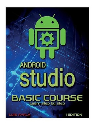 Android Studio Basic Course: Learn Step by Step by Yessy Carolina Arriaga (Engli