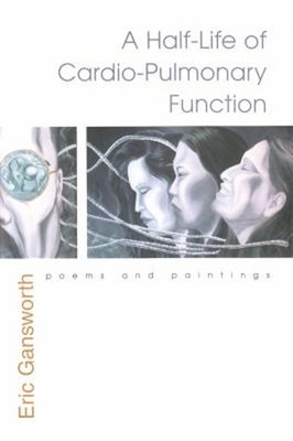 Half-Life of Cardio-Pulmonary Function : Poems and Paintings Eric