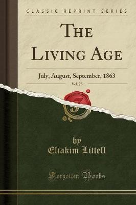 The Living Age, Vol 73 July, August, September, 18