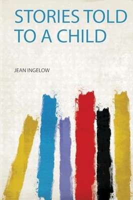 Stories Told to a Child by Jean Ingelow (2019, Trade Paperback)