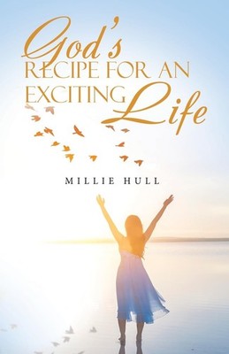 God's Recipe for an Exciting Life By Hull, Millie Millie Hull,