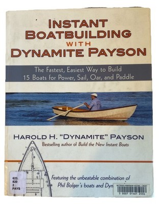 Instant Boatbuilding with Dynamite Payson : 15 Instant Boats for Power, Sail,...