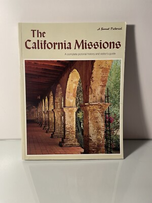 California Missions: A Complete Pictorial History and Visitor's Guide by Sunset