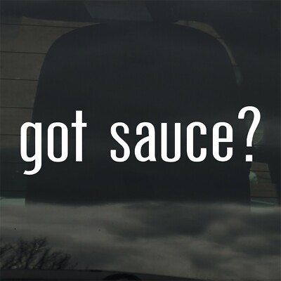 Got Sauce? Custom Vinyl Sticker Decal Cooking Pizza BBQ Hot Spaghetti