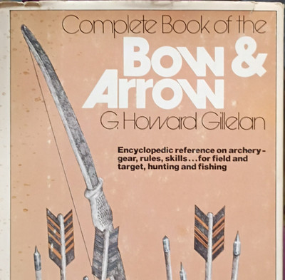 G. Howard Gillelan Complete Book of the Bow & Arrow Galahad Books HC 1971