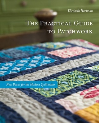 The Practical Guide to Patchwork: New Basics for the Modern Quiltmaker - pap...