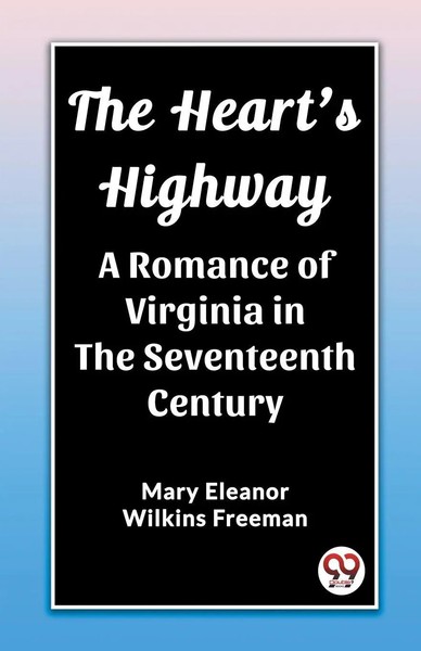 The Heart's Highway A Romance Of Virginia In The Seventeenth Century Freeman-image