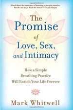 The Promise of Love, Sex, and Intimacy : How a Simple Breathing P