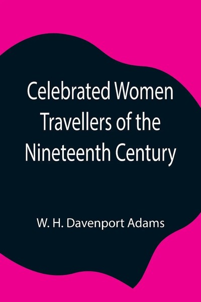W. H. Davenport Adams | Celebrated Women Travellers Of The Nineteenth Century-image
