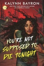 Youre Not Supposed to Die Tonight - Hardcover By Bayron, Kalynn - GOOD